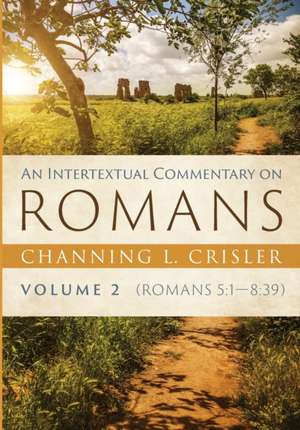 An Intertextual Commentary on Romans, Volume 2 de Channing L. Crisler
