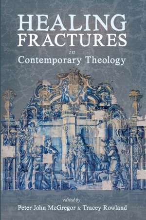 Healing Fractures in Contemporary Theology de Peter John McGregor