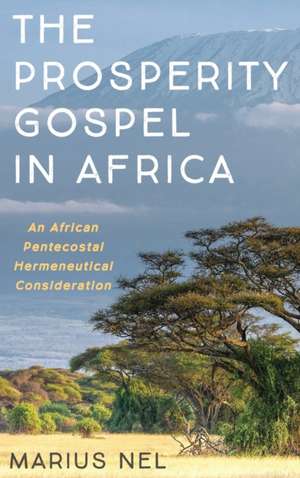 The Prosperity Gospel in Africa de Marius Nel