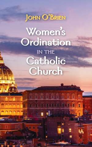 Women's Ordination in the Catholic Church de John O'Brien