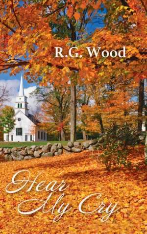 Hear My Cry de R. G. Wood