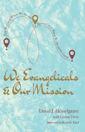 We Evangelicals and Our Mission de David J. Hesselgrave