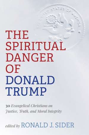 The Spiritual Danger of Donald Trump de Ronald J. Sider