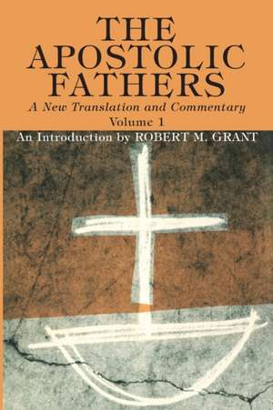 The Apostolic Fathers, A New Translation and Commentary, Volume I de Robert M. Grant