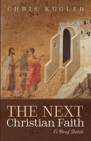 The Next Christian Faith de Chris Kugler