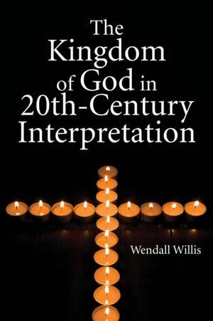 Kingdom of God in 20th-Century Interpretation de Wendell Willis