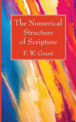 The Numerical Structure of Scripture de F. W. Grant