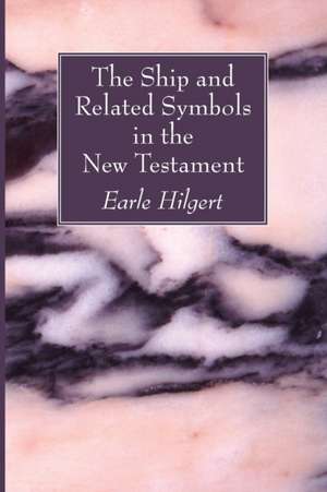 The Ship and Related Symbols in the New Testament de Earle Hilgert