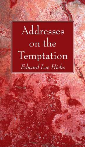 Addresses on the Temptation de Edward Lee Hicks