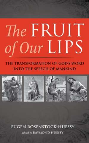 The Fruit of Our Lips de Eugen Rosenstock-Huessy