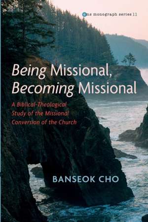 Being Missional, Becoming Missional de Banseok Cho