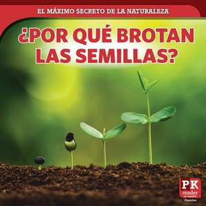 ¿por Qué Brotan Las Semillas? (How Seeds Sprout) de Marie Rogers