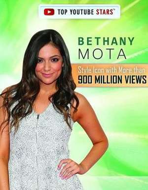 Bethany Mota: Style Icon with More Than 900 Million Views de Kathy Furgang