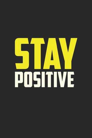 Stay Positive: Journal, Diary, Colorful, Unique, Motivational Notebook (110 Pages, Lined, 6 X 9) de Inspiring Notebooks