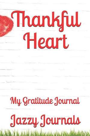 Thankful Heart: My Gratitude Journal de Jazzy Journals