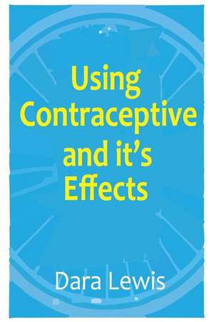 Using Contraceptive and Its Effects de Dara Lewis