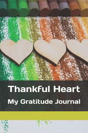 Thankful Heart: My Gratitude Journal de Jazzy Journal