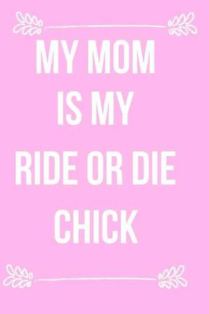 My Mom Is My Ride or Die Chick: Blank Line Journal de Jilly Yale-Darling