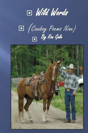 Wild Words Cowboy Poems Eight de Ron Gale