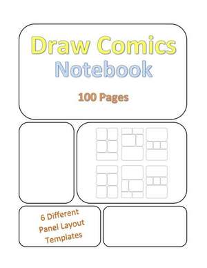 Draw Comics Notebook: 100 Pages - Variety of Templates - For All Ages - Blank Comic Panels for Drawing Comics, Sketching, Manga - 6 Differen de Kmc Notebooks and Journals