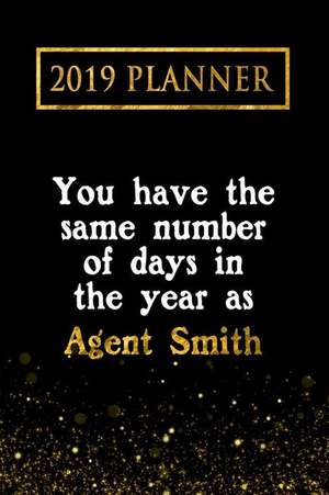 2019 Planner: You Have the Same Number of Days in the Year as Agent Smith: Agent Smith 2019 Planner de Daring Diaries