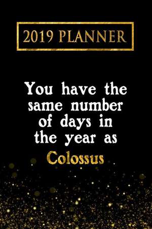 2019 Planner: You Have the Same Number of Days in the Year as Colossus: Colossus 2019 Planner de Daring Diaries