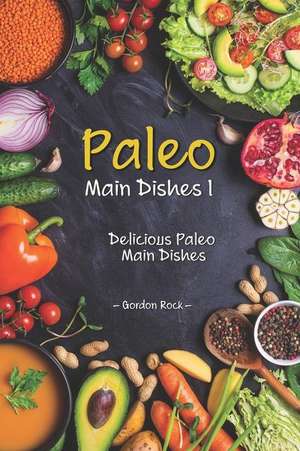 Paleo Main Dishes I: Delicious Paleo Main Dishes de Gordon Rock