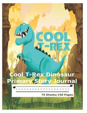 Cool T-Rex Dinosaur - Primary Story Journal: Dotted Midline and Picture Space Grades K-2 School Exercise Book 150 Story Pages Kids Dinosaur Compositio de Samuel Eleyinte