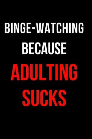 Binge-Watching Because Adulting Sucks: Blank Line Journal de Mary Lou Darling