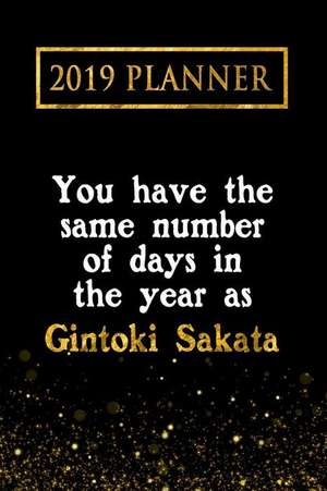 2019 Planner: You Have the Same Number of Days in the Year as Gintoki Sakata: Gintoki Sakata 2019 Planner de Daring Diaries