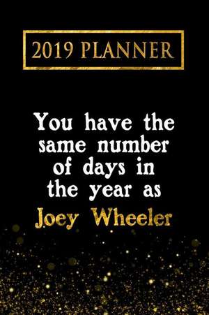 2019 Planner: You Have the Same Number of Days in the Year as Joey Wheeler: Joey Wheeler 2019 Planner de Daring Diaries