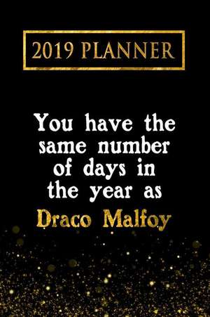 2019 Planner: You Have the Same Number of Days in the Year as Draco Malfoy: Draco Malfoy 2019 Planner de Daring Diaries