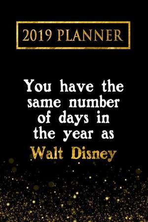 2019 Planner: You Have the Same Number of Days in the Year as Walt Disney: Walt Disney 2019 Planner de Daring Diaries