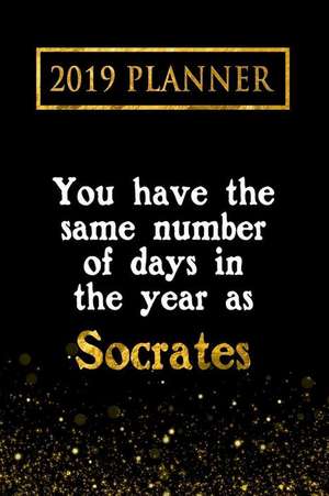 2019 Planner: You Have the Same Number of Days in the Year as Socrates: Socrates 2019 Planner de Daring Diaries