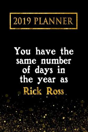 2019 Planner: You Have the Same Number of Days in the Year as Rick Ross: Rick Ross 2019 Planner de Daring Diaries