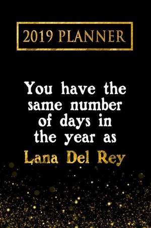 2019 Planner: You Have the Same Number of Days in the Year as Lana del Rey: Lana del Rey 2019 Planner de Daring Diaries