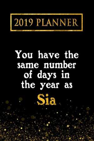 2019 Planner: You Have the Same Number of Days in the Year as Sia: Sia 2019 Planner de Daring Diaries