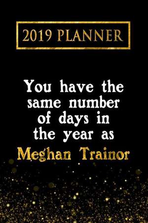 2019 Planner: You Have the Same Number of Days in the Year as Meghan Trainor: Meghan Trainor 2019 Planner de Daring Diaries