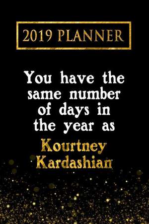 2019 Planner: You Have the Same Number of Days in the Year as Kourtney Kardashian: Kourtney Kardashian 2019 Planner de Daring Diaries