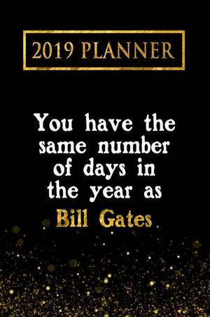 2019 Planner: You Have the Same Number of Days in the Year as Bill Gates: Bill Gates 2019 Planner de Daring Diaries