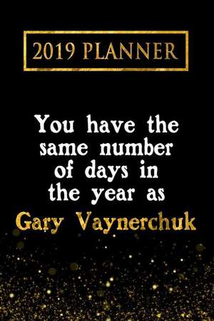 2019 Planner: You Have the Same Number of Days in the Year as Gary Vaynerchuk: Gary Vaynerchuk 2019 Planner de Daring Diaries