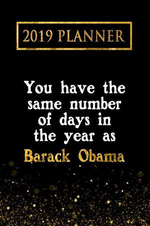 2019 Planner: You Have the Same Number of Days in the Year as Barack Obama: Barack Obama 2019 Planner de Daring Diaries