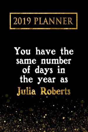 2019 Planner: You Have the Same Number of Days in the Year as Julia Roberts: Julia Roberts 2019 Planner de Daring Diaries