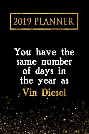 2019 Planner: You Have the Same Number of Days in the Year as Vin Diesel: Vin Diesel 2019 Planner de Daring Diaries