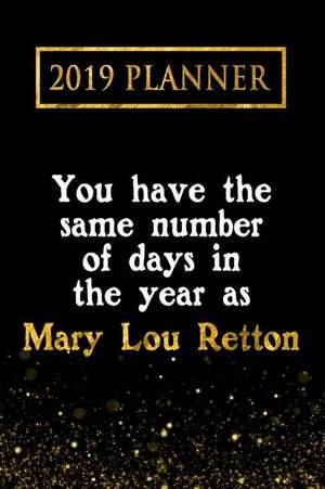 2019 Planner: You Have the Same Number of Days in the Year as Mary Lou Retton: Mary Lou Retton 2019 Planner de Daring Diaries