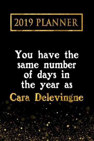 2019 Planner: You Have the Same Number of Days in the Year as Cara Delevingne: Cara Delevingne 2019 Planner de Daring Diaries