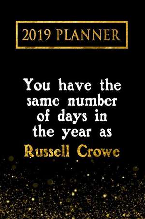 2019 Planner: You Have the Same Number of Days in the Year as Russell Crowe: Russell Crowe 2019 Planner de Daring Diaries