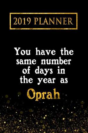 2019 Planner: You Have the Same Number of Days in the Year as Oprah: Oprah 2019 Planner de Daring Diaries