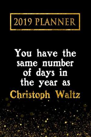 2019 Planner: You Have the Same Number of Days in the Year as Christoph Waltz: Christoph Waltz 2019 Planner de Daring Diaries