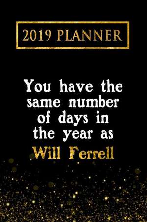 2019 Planner: You Have the Same Number of Days in the Year as Will Ferrell: Will Ferrell 2019 Planner de Daring Diaries